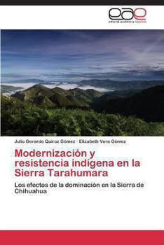 Modernizacion y Resistencia Indigena En La Sierra Tarahumara