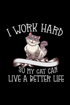 I work Hard so my cat can live a better life: Cat Lovers Travel Journal | Travel Journal for girls & womens | Trip Planner and Travel Journal 6 x 9 inch 100 pages