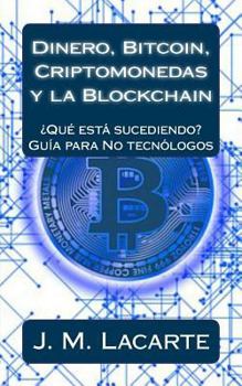 Paperback Dinero, Bitcoin, Criptomonedas y la Blockchain: ¿Qué está sucediendo? Una guía para No tecnólogos [Spanish] Book