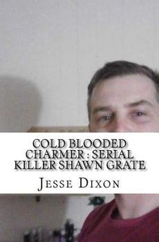 Paperback Cold Blooded Charmer: Serial Killer Shawn Grate Book