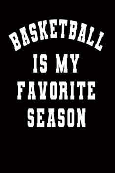 basketball is my favorite season: blank lined 6X9 Notebook Journal 120 pages