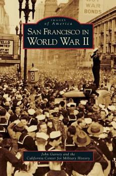 San Francisco in World War II - Book  of the Images of America: San Francisco