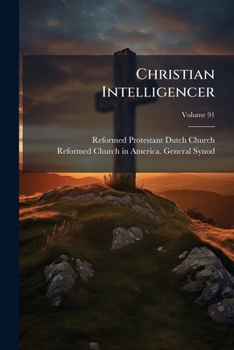 Paperback Christian Intelligencer; Volume 91 Book