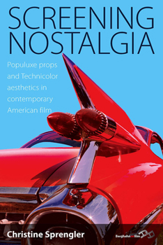 Library Binding Screening Nostalgia: Populuxe Props and Technicolor Aesthetics in Contemporary American Film Book