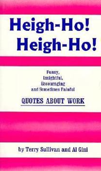 Paperback Heigh-Ho!: Funny, Insightful, Encouraging, and Sometimes Painful Quotes about Work Book
