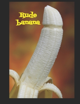 Rude Banana - rude fruit notebook: 100 lined pages for you to write in...if you dare!