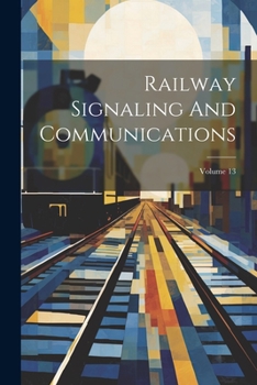 Paperback Railway Signaling And Communications; Volume 13 Book