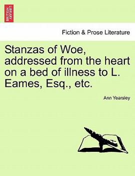 Paperback Stanzas of Woe, Addressed from the Heart on a Bed of Illness to L. Eames, Esq., Etc. Book