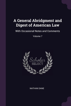 Paperback A General Abridgment and Digest of American Law: With Occasional Notes and Comments; Volume 7 Book