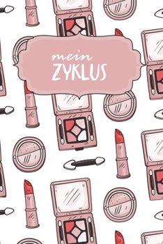 Mein Zyklus: Journal für deine Menstruation | Zum Ausfüllen | 120 Seiten | Tracking | Tagebuch für Mädchen und Frauen | Motiv: Rosa MakeUp (German Edition)
