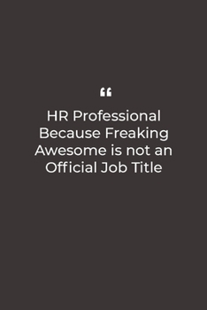 HR Professional Because Freaking Awesome is not an Official Job Title: Premium Lined notebook for daily notes