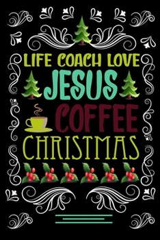 Paperback LIFE COACH LOVE JESUS COFFEE CHRISTMAS Blank Line journal: Happy Christmas Coffee journal & notebook - Diary / Christmas & Coffee Lover Gift - Gift fo Book