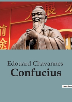 Paperback Confucius: Une notice biographique de Edouard Chavannes sur Confucius et le confucianisme [French] Book