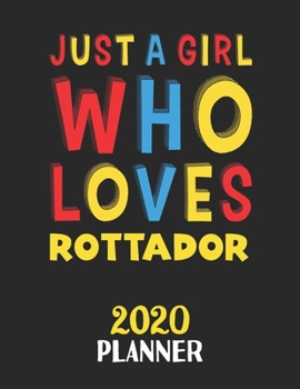 Paperback Just A Girl Who Loves Rottador 2020 Planner: Weekly Monthly 2020 Planner For Girl or Women Who Loves Rottador Book