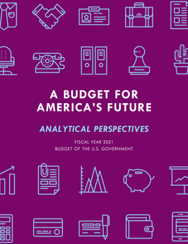 Paperback A Budget for America's Future: Analytical Perspectives, Budget of the U.S. Government, Fiscal Year 2021 Book