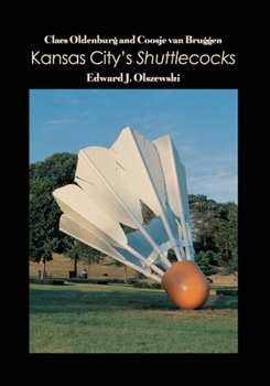 Paperback Claes Oldenburg and Coosje van Bruggen: Kansas City's Shuttlecocks Book