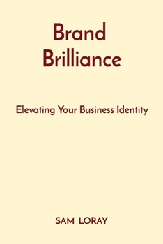 Paperback Brand Brilliance: Elevating Your Business Identity Book