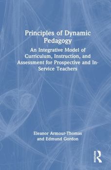 Hardcover Principles of Dynamic Pedagogy: An Integrative Model of Curriculum, Instruction, and Assessment for Prospective and In-Service Teachers Book