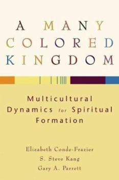 Paperback A Many Colored Kingdom: Multicultural Dynamics for Spiritual Formation Book