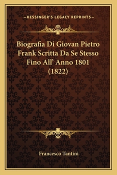 Paperback Biografia Di Giovan Pietro Frank Scritta Da Se Stesso Fino All' Anno 1801 (1822) [Italian] Book