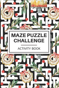 Paperback Maze Puzzle Challenge- Activity Book: Workbook for Games, Puzzles, and Problem-Solving - Easy Activity Book For Stress Relief & Relaxation For Adults Book