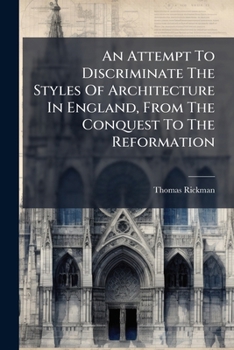 Paperback An Attempt To Discriminate The Styles Of Architecture In England, From The Conquest To The Reformation Book