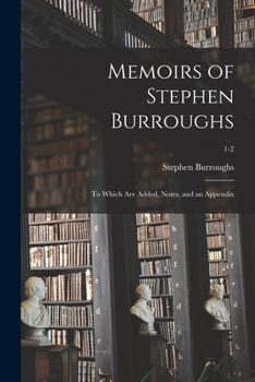 Paperback Memoirs of Stephen Burroughs: to Which Are Added, Notes, and an Appendix; 1-2 Book