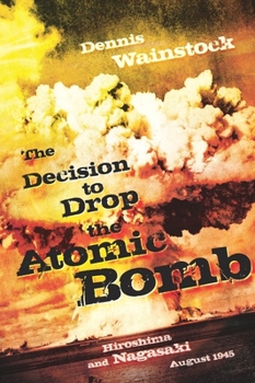 Paperback The Decision to Drop the Atomic Bomb: Hiroshima and Nagasaki: August 1945 Book