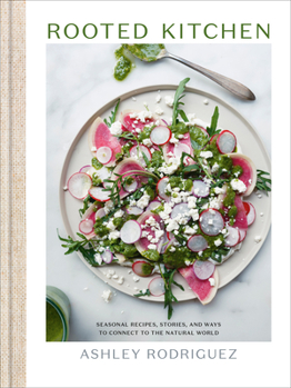 Hardcover Rooted Kitchen: Seasonal Recipes, Stories, and Ways to Connect with the Natural World Book