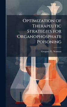 Hardcover Optimization of Therapeutic Strategies for Organophosphate Poisoning Book