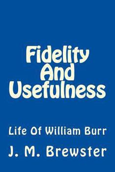 Paperback Fidelity And Usefulness: Life Of William Burr Book