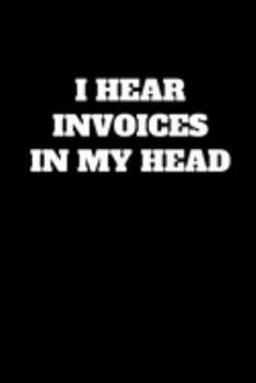 Paperback I Hear Invoices In My Head: Funny Accountant Gag Gift, Funny Accounting Coworker Gift, Bookkeeper Office Gift (Lined Notebook) Book