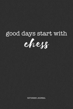 Paperback Good Days Start With Chess: A 6x9 Inch Journal Diary Notebook With A Bold Text Font Slogan On A Matte Cover and 120 Blank Lined Pages Book