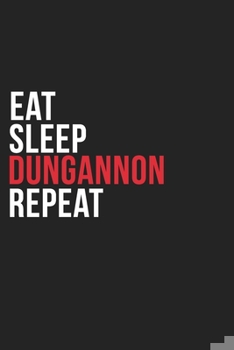 Paperback Eat Sleep Dungannon Repeat: 6''x9'' Dungannon Lined Dark Gray Black Writing Notebook Journal, 120 Pages, Best Novelty Birthday Santa Christmas Gif Book