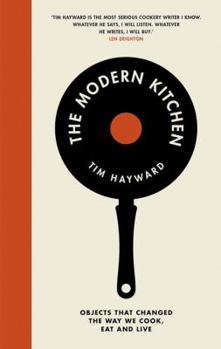 Hardcover The Modern Kitchen: Objects That Changed the Way We Cook, Eat and Live Book
