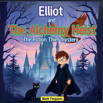 Elliot and the Alchemy Heist: the Potion Thief Mystery