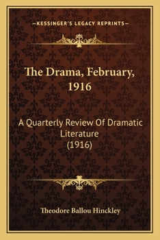 The Drama, February, 1916: A Quarterly Review Of Dramatic Literature