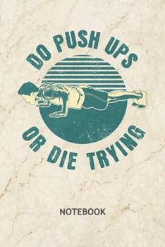 Do Push Ups Or Die Trying: Fitness Lover NOTEBOOK Grid-lined 6x9 - Fitness Journal A5 Gridded - Fitness Athlete Planner Natural Bodybuilding 120 Pages ... Quote Diary Chest Workout Soft Cover