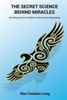Paperback The Secret Science Behind Miracles: Unveiling the Huna Tradition of the Ancient Polynesians Book