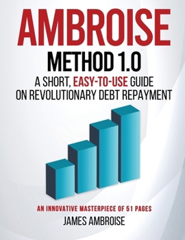 Paperback Ambroise Method 1.0: A Short, Easy-to-Use Guide on Revolutionary Debt Repayment Book