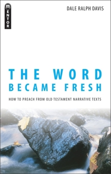 Paperback The Word Became Fresh: How to Preach from Old Testament Narrative Texts Book