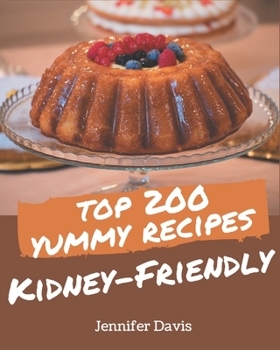 Paperback Top 200 Yummy Kidney-Friendly Recipes: An Inspiring Yummy Kidney-Friendly Cookbook for You Book