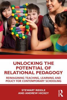 Paperback Unlocking the Potential of Relational Pedagogy: Reimagining Teaching, Learning and Policy for Contemporary Schooling Book