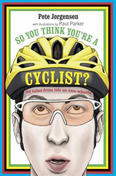 Hardcover So You Think You're a Cyclist?: 50 tales from life on two wheels Book