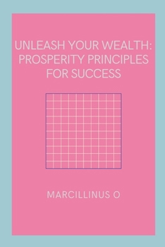 Paperback Unleash Your Wealth: Prosperity Principles for Success Book