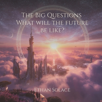 The Big Questions: What will the future be like?