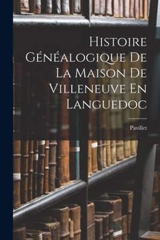 Paperback Histoire Généalogique De La Maison De Villeneuve En Languedoc [French] Book
