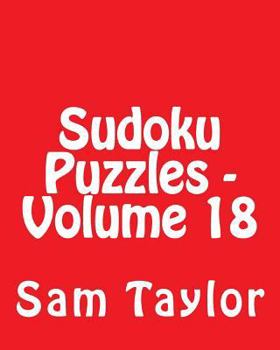 Paperback Sudoku Puzzles - Volume 18: 80 Easy to Read, Large Print Sudoku Puzzles [Large Print] Book
