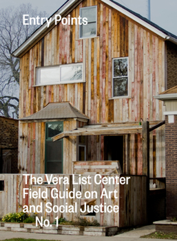 Paperback Entry Points: The Vera List Center Field Guide on Art and Social Justice No. 1 Book