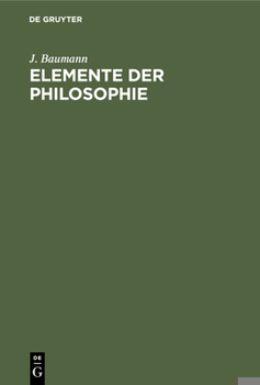 Hardcover Elemente Der Philosophie: Logik, Erkenntnistheorie Und Metaphysik, Moral (Praktische Psychologie). Für Das Akademische Studium Und Zum Selbstunterrich [German] Book